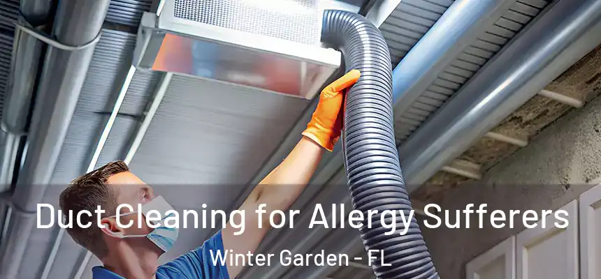  Duct Cleaning for Allergy Sufferers Winter Garden - FL
