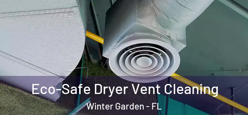  Eco-Safe Dryer Vent Cleaning Winter Garden - FL