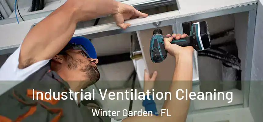 Industrial Ventilation Cleaning Winter Garden - FL