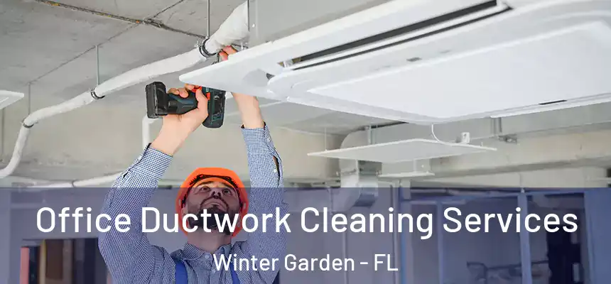  Office Ductwork Cleaning Services Winter Garden - FL