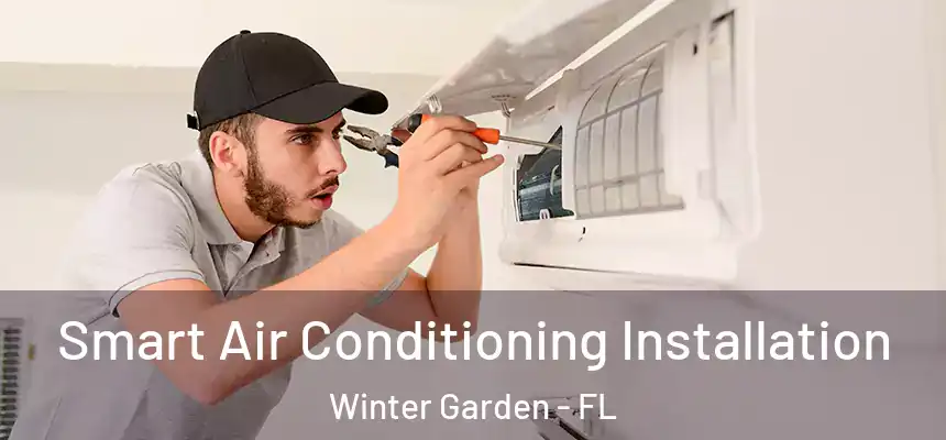  Smart Air Conditioning Installation Winter Garden - FL