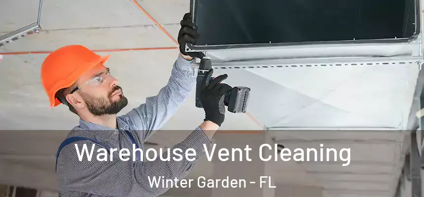  Warehouse Vent Cleaning Winter Garden - FL